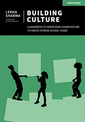 Building Culture: A handbook to harnessing human nature to create strong school teams by Lekha Sharma, 9781915261410