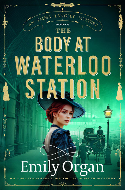 The Body at Waterloo Station (An unputdownable historical murder mystery) by Emily Organ, 9781837003334