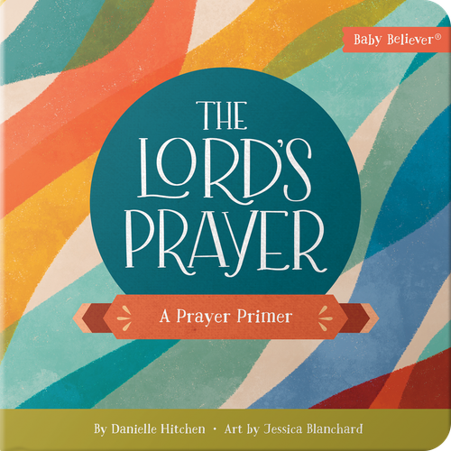 The Lord's Prayer (A Prayer Primer) by Danielle Hitchen, Jessica Blanchard, 9780736995658