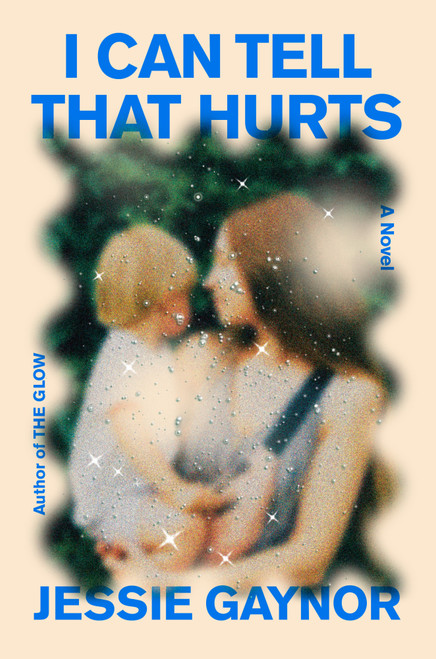 I Can Tell That Hurts (A Novel) by Jessie Gaynor, 9798217154883