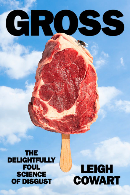 Gross (The Delightfully Foul Science of Disgust) by Leigh Cowart, 9798217089369