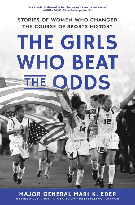 The Girls Who Beat the Odds (Stories of Women Who Changed the Course of Sports History) by Maj. Gen. Mari K. Eder, 9781464244339
