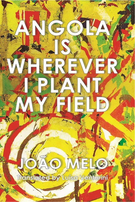 Angola is Wherever I Plant My Field by Joao Melo, 9781957810010