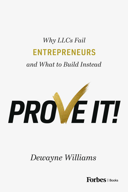 Prove It! (Why LLCs Fail Entrepreneurs and What to Build Instead) by Dewayne Williams, 9798901801642