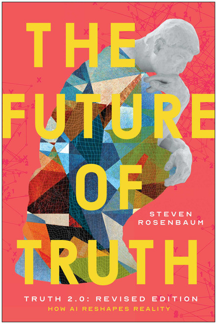 The Future of Truth (Revised Edition) (How AI Reshapes Reality) by Steven Rosenbaum, 9798902681076