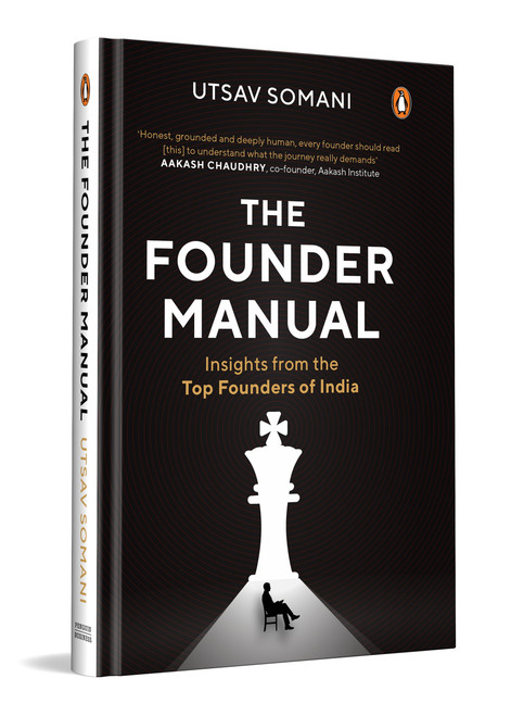 The Founder Manual (Insights from the Top Founders of India | Entrepreneurship, Start-up Leadership & Indian Business Case Studies) by Utsav Somani, 9780143481935