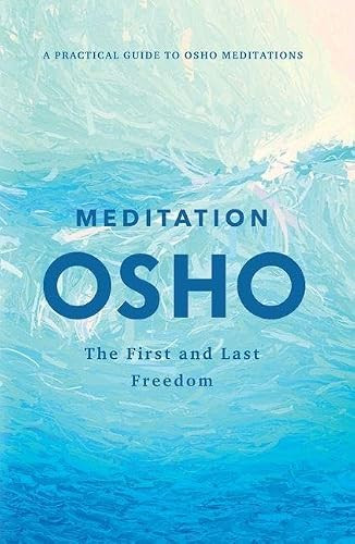 Meditation: The First and Last Freedom (A Practical Guide to Osho Meditations) by Osho, 9781250489845
