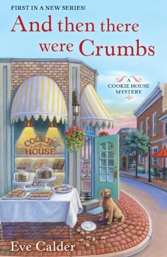 And Then There Were Crumbs (A Cookie House Mystery) by Eve Calder, 9781250490872