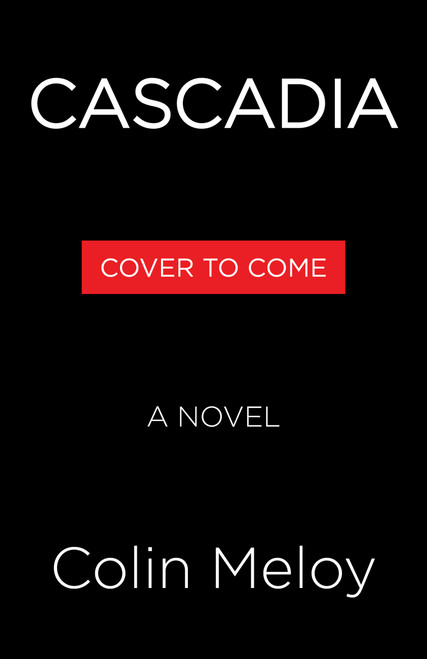 Cascadia (A Novel) by Colin Meloy, 9780316602969