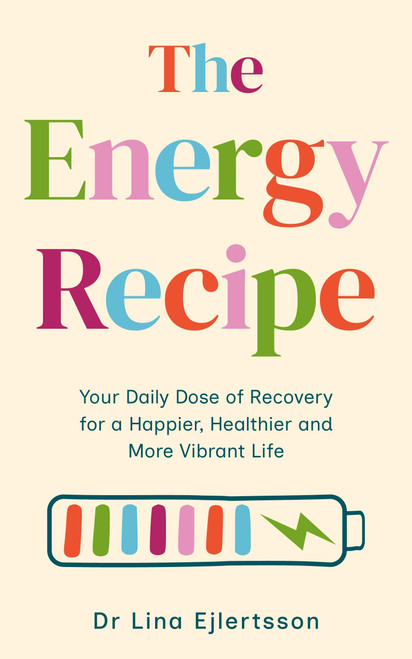 The Energy Recipe (Your Daily Dose of Recovery For a Happier, Healthier and More Vibrant Life) by Lina Eljertsson, 9781399838733