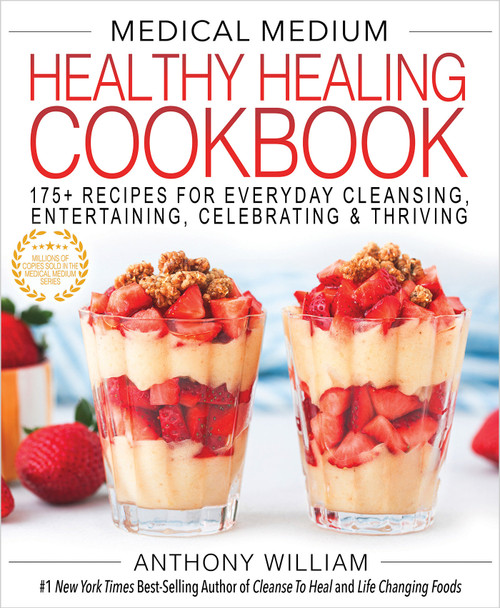 Medical Medium Healthy Healing Cookbook (175+ Recipes for Everyday Cleansing, Entertaining, Celebrating & Thriving) by Anthony William, 9781401954369