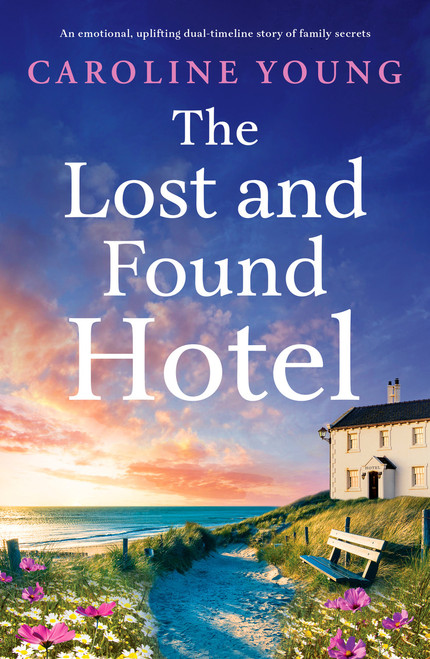 The Lost and Found Hotel (An emotional, uplifting dual-timeline story of family secrets) by Caroline Young, 9781837005673
