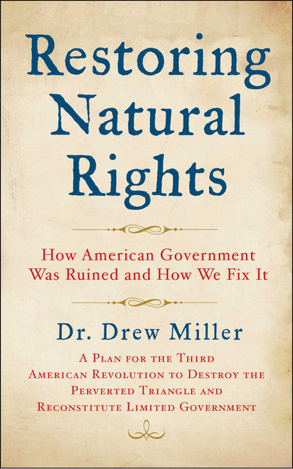 Restoring Natural Rights (How American Government was Ruined and How We Fix it) by Drew Miller, 9781510790032