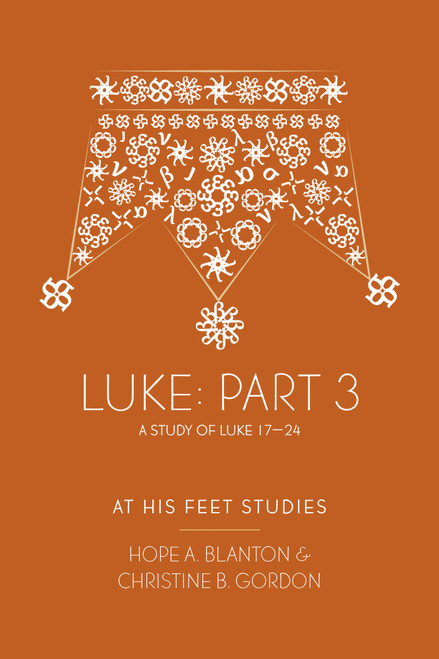 Luke Part 3 (At His Feet Studies) by Hope A. Blanton, Christine B. Gordon, 9798217491537