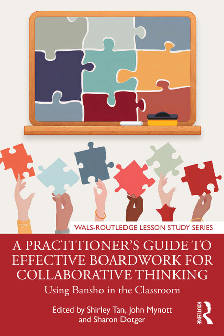 A Practitioner's Guide to Effective Boardwork for Collaborative Thinking (Using Bansho in the Classroom) by Shirley Tan, John Mynott, Sharon Dotger, 9781032992327