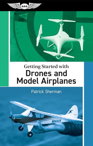 Getting Started with Drones and Model Airplanes by Patrick Sherman, 9781644253656