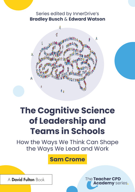 The Cognitive Science of Leadership and Teams in Schools (Evidence-Informed Strategies for School Leaders) by Sam Crome, 9781041283980