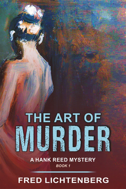 The Art of Murder (A Hank Reed Mystery, Book 1) by Fred Lichtenberg, 9781644570517