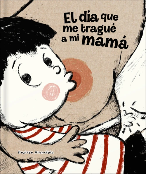 El día que me tragué a mi mamá / The Day I Swallowed Mummy (Spanish Edition) by Desiree Arancibia, 9788410413139