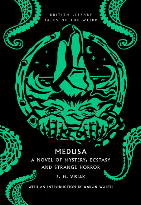 Medusa (A Novel of Mystery, Ecstasy and Strange Horror) by E.H. Visiak, Aaron Worth, 9780712355728
