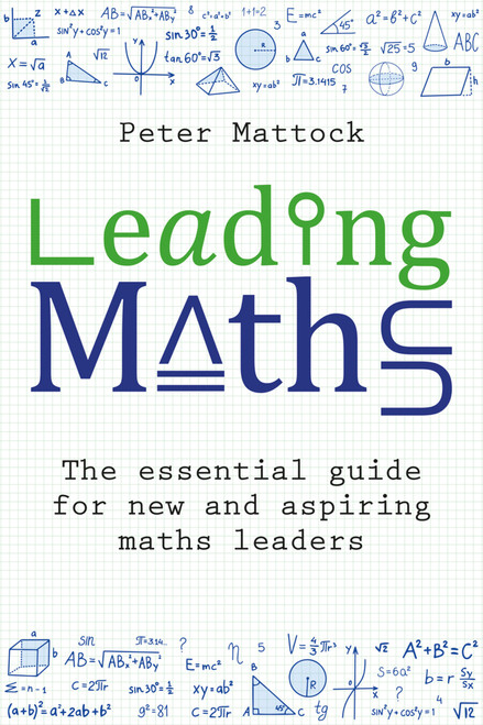 Leading Maths (The essential guide for new and aspiring maths leaders) by Peter Mattock, 9781785836978