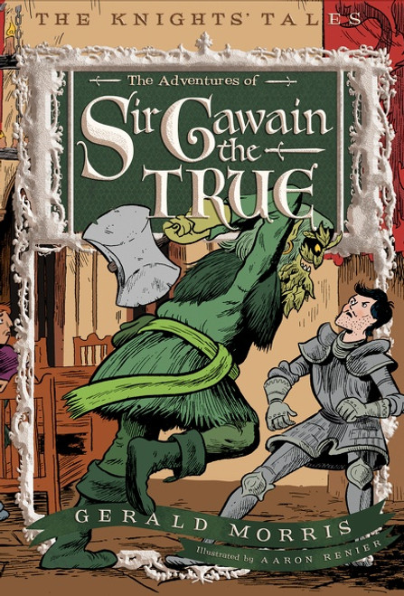 The Adventures of Sir Gawain the True by Gerald Morris, Aaron Renier, 9780544022645