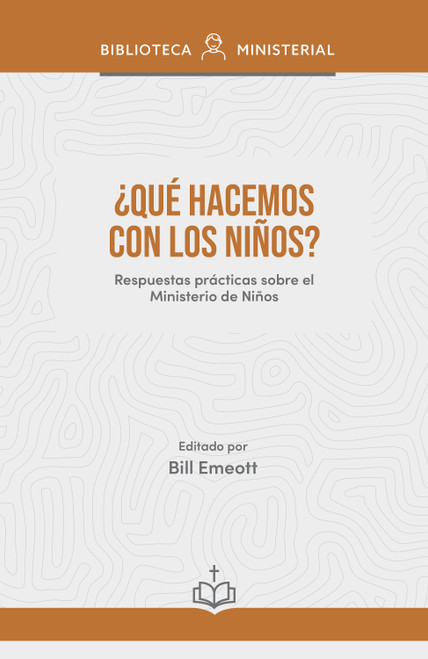 ¿Qué hacemos con los niños? (Respuestas prácticas sobre el ministerio de niños) (Spanish Edition) by Bill Emeott, 9798384543176