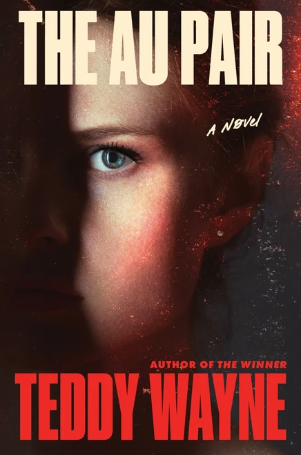 The Au Pair (A Novel) by Teddy Wayne, 9780063457218