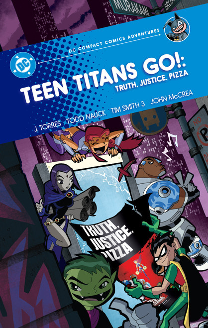 Teen Titans Go!: Truth, Justice, Pizza: DC Compact Comics Adventures by J. Torres, Todd Nauck, Tim Smith III, John McCrea, 9781799517177