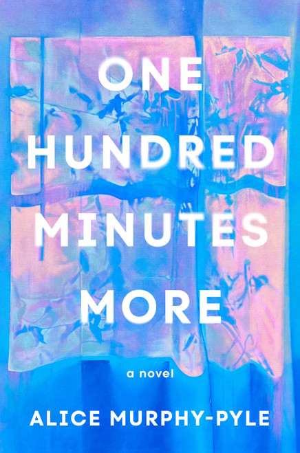 One Hundred Minutes More (A Novel) by Alice Murphy-Pyle, 9798217379279