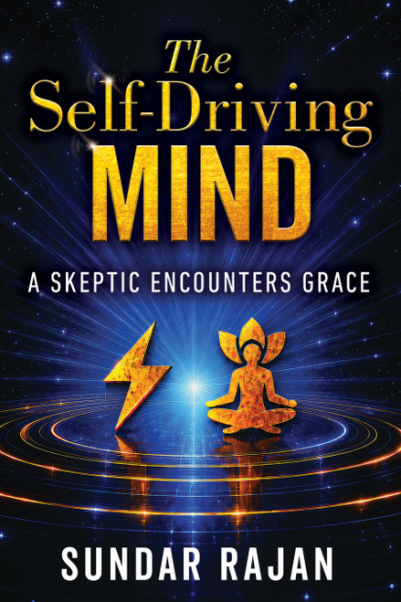 The Self-Driving Mind (A Skeptic Encounters Grace) by Sundar Rajan, 9798895741986