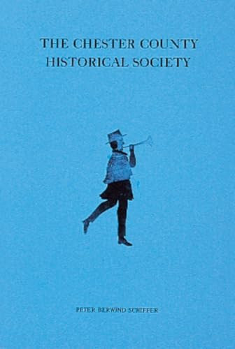 Chester County Historical Society by Peter B. Schiffer, 9780686703419