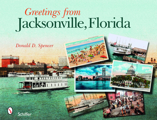 Greetings from Jacksonville, Florida by Donald D. Spencer, 9780764329586
