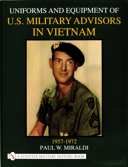 Uniforms & Equipment of U.S. Military Advisors in Vietnam (1957-1972) by Paul Miraldi, 9780764311833