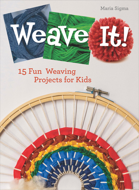 Weave It! (15 Fun Weaving Projects for Kids) by Maria Sigma, 9780764360657