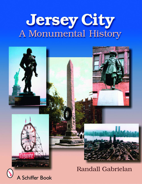 Jersey City: A Monumental History (A Monumental History) by Randall Gabrielan, 9780764326387