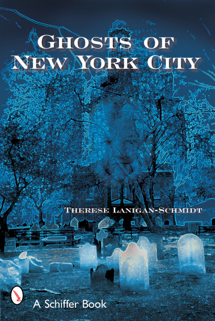 Ghosts of New York City by Therese Lanigan-Schmidt, 9780764317149