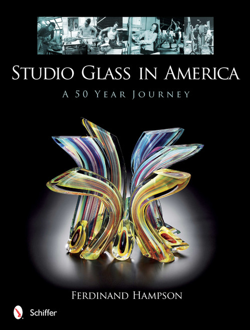 Studio Glass in America (A 50 Year Journey) by Ferdinand Hampson, 9780764342301