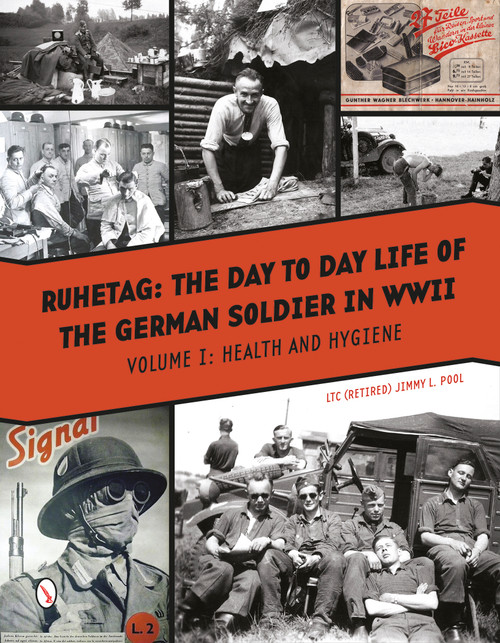 Ruhetag, The Day to Day Life of the German Soldier in WWII (Vol. I, Health and Hygiene) by Jimmy L. Pool, 9780764349195