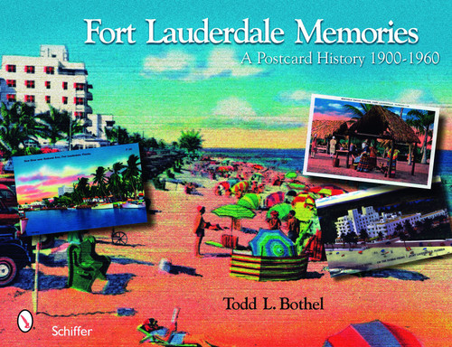 Fort Lauderdale Memories (A Postcard History 1900-1960) by Todd L. Bothel, 9780764328282
