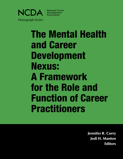 The Mental Health and Career Development Nexus (A Framework for the Role and Function of Career Practitioners) by Jennifer R. Curry, Jodi H. Manton, 9781885333728