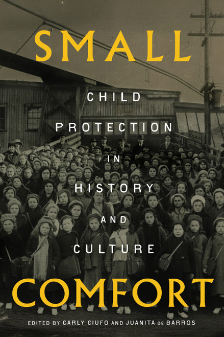 Small Comfort (Child Protection in History and Culture) by Carly Ciufo, Juanita De Barros, 9780228031284