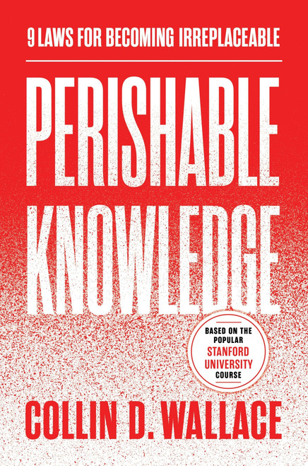 Perishable Knowledge (9 Laws for Becoming Irreplaceable) by Collin Wallace, 9780063569942