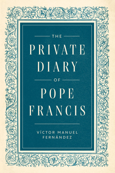 The Private Diary of Pope Francis by Pope Francis, Víctor Manuel Fernández, Sister Bernadette Reis, 9798217492480