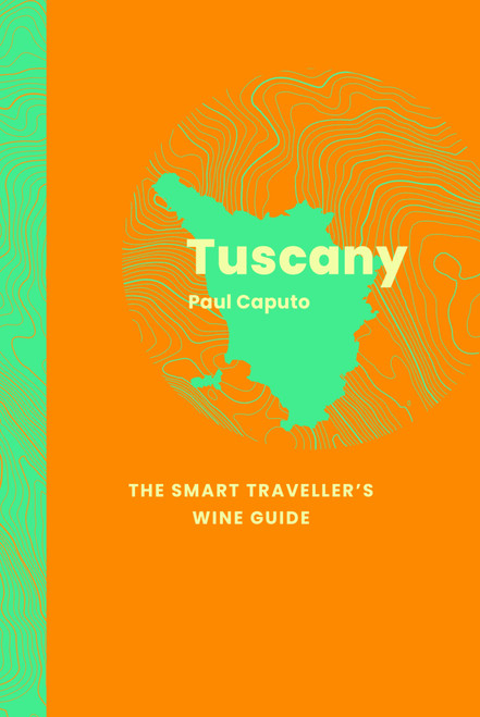 Tuscany: The Smart Traveller's Wine Guide by Paul Caputo, 9781917084611
