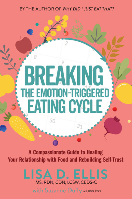 Breaking the Emotion-Triggered Eating Cycle (A Compassionate Guide to Healing Your Relationship with Food and Rebuilding Self-Trust) by Lisa D. Ellis, 9798895740385