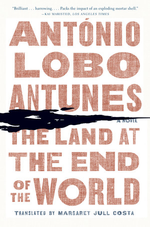 The Land at the End of the World (A Novel) by António Lobo Antunes, Margaret Jull Costa, 9780393342338