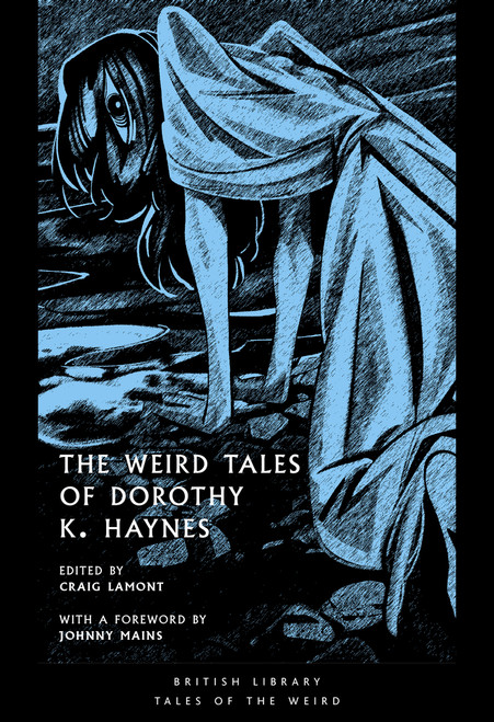 The Weird Tales of Dorothy K. Haynes by Craig Lamont, Johnny Mains, Dorothy K Haynes, 9780712355766
