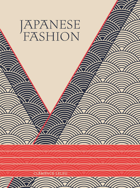 Japanese Fashion (A Journey from Tradition to Iconic Designers, Street Style to Global Influence) by Clémence Leleu, 9781529453119