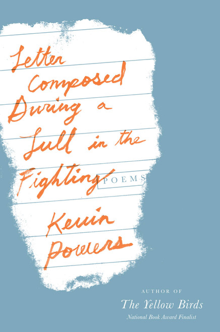 Letter Composed During a Lull in the Fighting (Poems) by Kevin Powers, 9780316401081